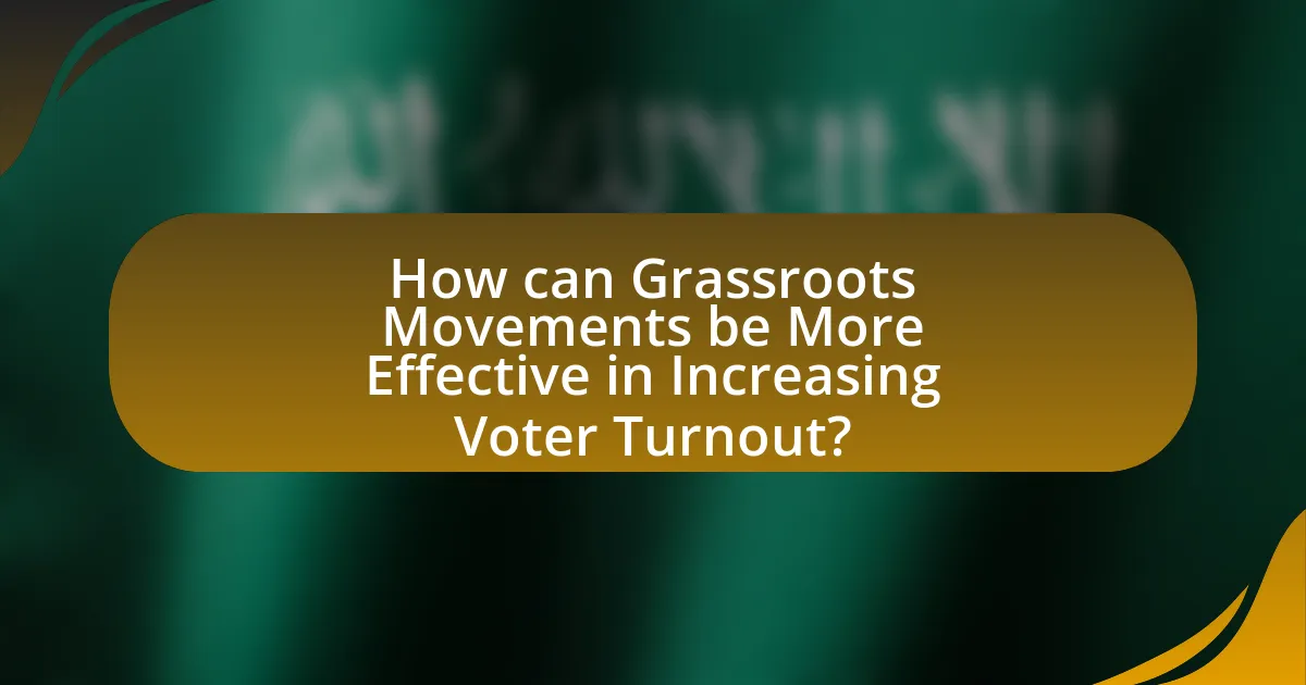 How can Grassroots Movements be More Effective in Increasing Voter Turnout?
