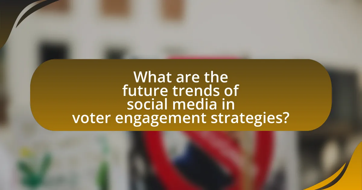 What are the future trends of social media in voter engagement strategies?