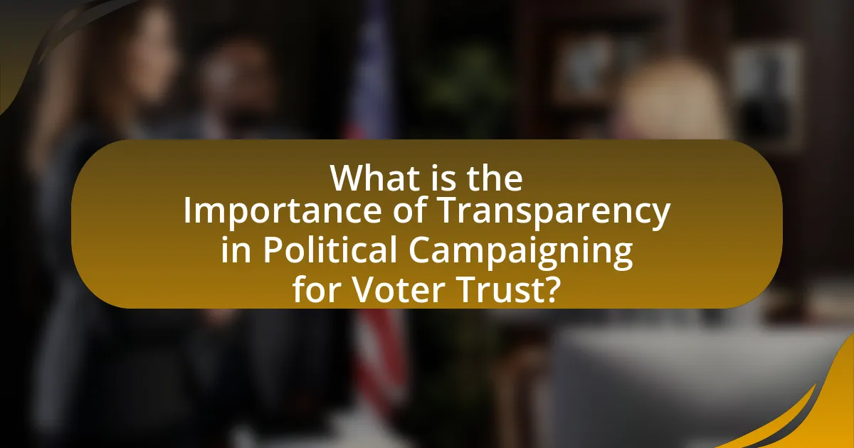 What is the Importance of Transparency in Political Campaigning for Voter Trust?